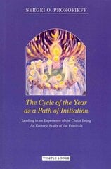 Cycle of the Year as a Path of Initiation Leading to an Experience of the Christ Being: An Esoteric Study New edition kaina ir informacija | Dvasinės knygos | pigu.lt