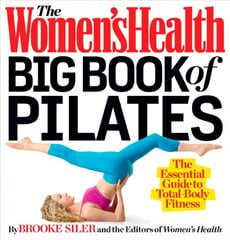 Women's Health Big Book of Pilates: The Essential Guide to Total Body Fitness цена и информация | Самоучители | pigu.lt