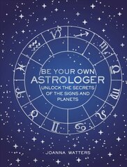 Be Your Own Astrologer: Unlock the Secrets of the Signs and Planets цена и информация | Самоучители | pigu.lt