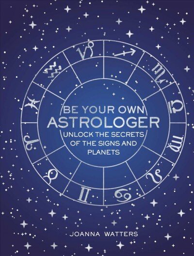 Be Your Own Astrologer: Unlock the Secrets of the Signs and Planets цена и информация | Saviugdos knygos | pigu.lt