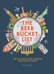 Beer Bucket List: Over 150 Essential Beer Experiences from Around the World kaina ir informacija | Receptų knygos | pigu.lt