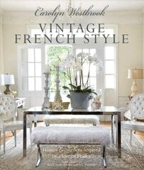 Carolyn Westbrook: Vintage French Style: Homes and Gardens Inspired by a Love of France цена и информация | Самоучители | pigu.lt