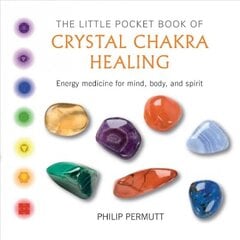 Little Pocket Book of Crystal Chakra Healing: Energy Medicine for Mind, Body, and Spirit цена и информация | Самоучители | pigu.lt