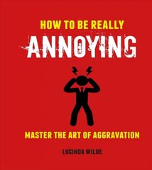 How to Be Really Annoying: Master the Art of Aggravation цена и информация | Fantastinės, mistinės knygos | pigu.lt