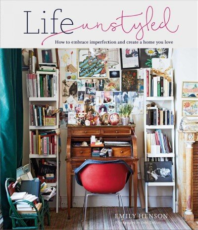 Life Unstyled: How to Embrace Imperfection and Create a Home You Love kaina ir informacija | Saviugdos knygos | pigu.lt