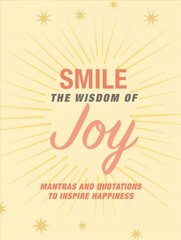 Smile: The Wisdom of Joy: Affirmations and Quotations to Inspire Happiness цена и информация | Самоучители | pigu.lt