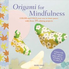 Origami for Mindfulness: Color and Fold Your Way to Inner Peace with These 35 Calming Projects цена и информация | Книги о питании и здоровом образе жизни | pigu.lt