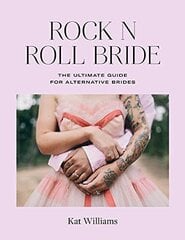 Rock n Roll Bride: The Ultimate Guide for Alternative Brides цена и информация | Самоучители | pigu.lt