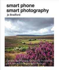 Smart Phone Smart Photography: Simple Techniques for Taking Incredible Pictures with iPhone and Android цена и информация | Книги по экономике | pigu.lt