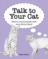 Talk to Your Cat: How to Communicate with Your Feline Friend цена и информация | Энциклопедии, справочники | pigu.lt