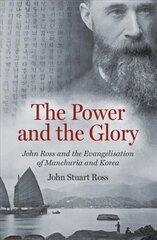 Power and the Glory: John Ross and the Evangelisation of Manchuria and Korea kaina ir informacija | Biografijos, autobiografijos, memuarai | pigu.lt