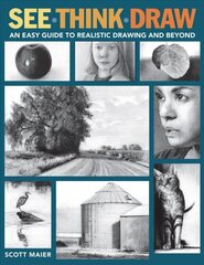 See, Think, Draw: An Easy Guide to Realistic Drawing and Beyond цена и информация | Книги об искусстве | pigu.lt