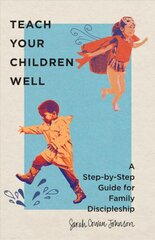 Teach Your Children Well - A Step-by-Step Guide for Family Discipleship: A Step-by-Step Guide for Family Discipleship kaina ir informacija | Dvasinės knygos | pigu.lt