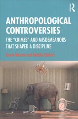 Anthropological Controversies: The Crimes and Misdemeanors that Shaped a Discipline цена и информация | Книги по социальным наукам | pigu.lt