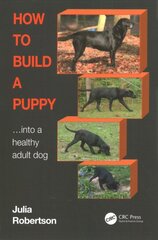 How to Build a Puppy: Into a Healthy Adult Dog kaina ir informacija | Knygos apie sveiką gyvenseną ir mitybą | pigu.lt