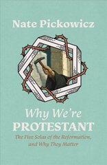 Why We're Protestant: The Five Solas of the Reformation, and Why They Matter kaina ir informacija | Dvasinės knygos | pigu.lt