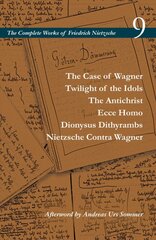 Case of Wagner / Twilight of the Idols / The Antichrist / Ecce Homo / Dionysus Dithyrambs / Nietzsche Contra Wagner: Volume 9 kaina ir informacija | Istorinės knygos | pigu.lt