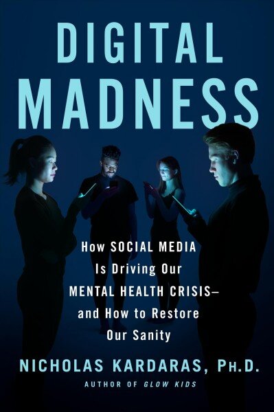 Digital Madness: How Social Media Is Driving Our Mental Health Crisis--And How to Restore Our Sanity цена и информация | Saviugdos knygos | pigu.lt