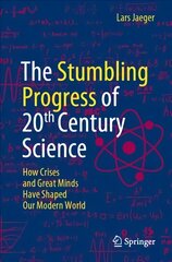 Stumbling Progress of 20th Century Science: How Crises and Great Minds Have Shaped Our Modern World 1st ed. 2022 kaina ir informacija | Ekonomikos knygos | pigu.lt