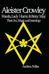 Aleister Crowley, Frieda, Lady Harris & Betty May: Their Art, Magic & Astrology kaina ir informacija | Saviugdos knygos | pigu.lt