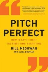 Pitch Perfect: How to Say It Right the First Time, Every Time цена и информация | Книги по экономике | pigu.lt