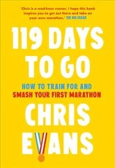 119 Days to Go: How to Train for and Smash Your First Marathon kaina ir informacija | Knygos apie sveiką gyvenseną ir mitybą | pigu.lt