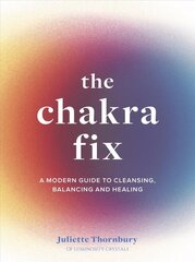 Chakra Fix: A Modern Guide to Cleansing, Balancing and Healing, Volume 5 kaina ir informacija | Saviugdos knygos | pigu.lt