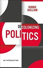 Decolonizing Politics - A Guide to Theory and Practice: An Introduction kaina ir informacija | Socialinių mokslų knygos | pigu.lt