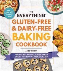 Everything Gluten-Free & Dairy-Free Baking Cookbook: 200 Recipes for Delicious Baked Goods Without Gluten or Dairy цена и информация | Книги рецептов | pigu.lt