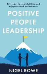 Positive People Leadership: Fifty ways to create fulfilling and enjoyable work environments цена и информация | Книги по экономике | pigu.lt