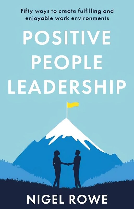 Positive People Leadership: Fifty ways to create fulfilling and enjoyable work environments kaina ir informacija | Ekonomikos knygos | pigu.lt