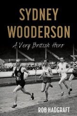 Sydney Wooderson: A Very British Hero: A Very British Hero kaina ir informacija | Biografijos, autobiografijos, memuarai | pigu.lt