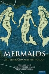 Mermaids: Art, Symbolism and Mythology цена и информация | Книги по социальным наукам | pigu.lt