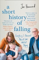 Short History of Falling: Everything I Observed About Love Whilst Dying kaina ir informacija | Biografijos, autobiografijos, memuarai | pigu.lt
