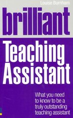 Brilliant Teaching Assistant: What you need to know to be a truly outstanding teaching assistant New ed. цена и информация | Книги по социальным наукам | pigu.lt