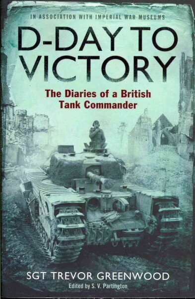 D-Day to Victory: The Diaries of a British Tank Commander цена и информация | Istorinės knygos | pigu.lt