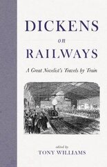 Dickens on Railways: A Great Novelist's Travels by Train kaina ir informacija | Kelionių vadovai, aprašymai | pigu.lt