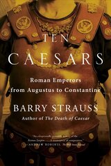 Ten Caesars: Roman Emperors from Augustus to Constantine kaina ir informacija | Istorinės knygos | pigu.lt