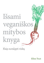 Išsami veganiškos mitybos knyga kaina ir informacija | Knygos apie sveiką gyvenseną ir mitybą | pigu.lt