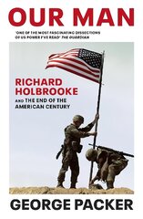 Our Man: Richard Holbrooke and the End of the American Century цена и информация | Биографии, автобиогафии, мемуары | pigu.lt