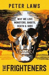 Frighteners: Why We Love Monsters, Ghosts, Death & Gore kaina ir informacija | Socialinių mokslų knygos | pigu.lt