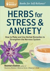 Herbs for Stress and Anxiety: How to Make and Use Herbal Remedies to Strengthen the Nervous System. a Storey Basics Title kaina ir informacija | Saviugdos knygos | pigu.lt