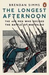Longest Afternoon: The 400 Men Who Decided the Battle of Waterloo цена и информация | Исторические книги | pigu.lt
