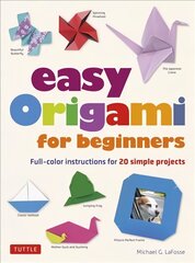 Easy Origami for Beginners: Full-color instructions for 20 simple projects цена и информация | Книги о питании и здоровом образе жизни | pigu.lt