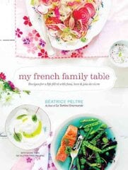 My French Family Table: Recipes for a Life Filled with Food, Love, and Joie de Vivre, With More Than 120 Gluten-Free Recipes for Everyday Meals, Snacks, and Sweets - Plus Ideas for Cooking with Children цена и информация | Книги рецептов | pigu.lt