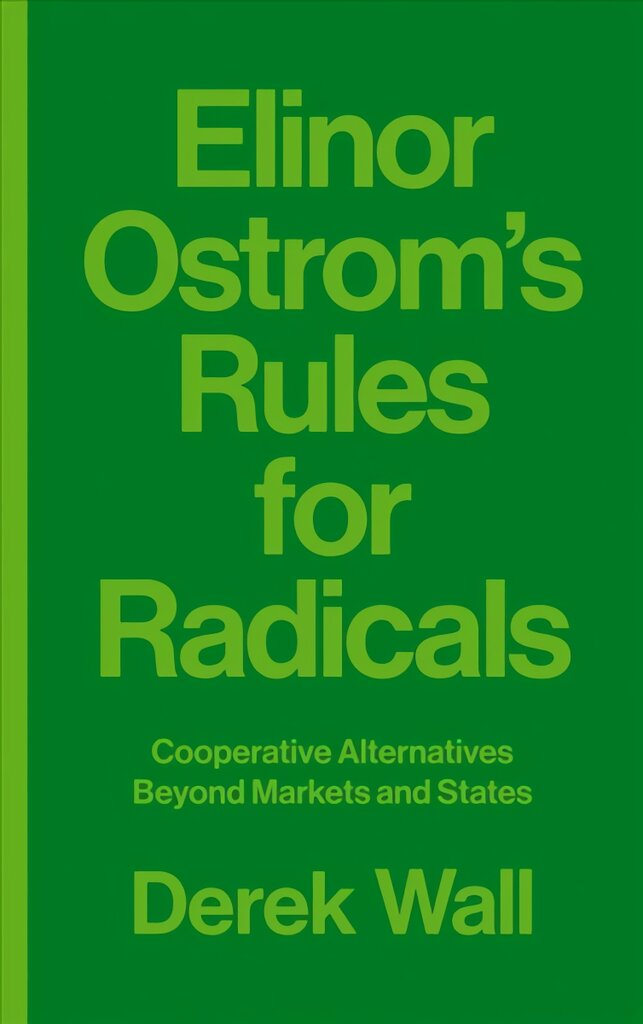 Elinor Ostrom's Rules for Radicals: Cooperative Alternatives beyond Markets and States kaina ir informacija | Ekonomikos knygos | pigu.lt