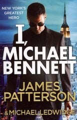 I, Michael Bennett: (Michael Bennett 5). New York's top detective becomes a crime lord's top target цена и информация | Детективы | pigu.lt