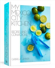 My Mexico City Kitchen: Recipes and Convictions kaina ir informacija | Receptų knygos | pigu.lt