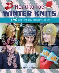 Head-to-Toe Winter Knits: 100 Quick and Easy Accessories to Knit цена и информация | Книги о питании и здоровом образе жизни | pigu.lt