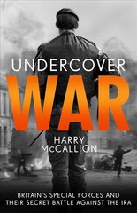 Undercover War: Britain's Special Forces and their secret battle against the Ira цена и информация | Биографии, автобиогафии, мемуары | pigu.lt